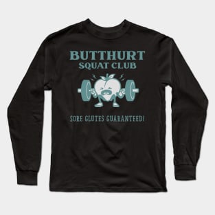 Butthurt squat club sore glutes guaranteed Long Sleeve T-Shirt